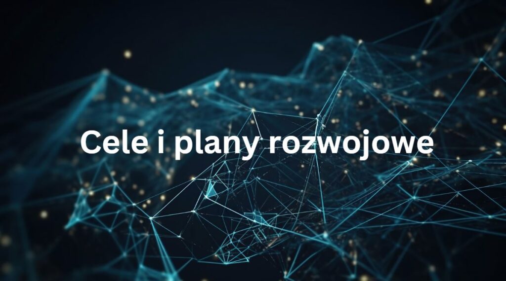 Cele i plany rozwojowe